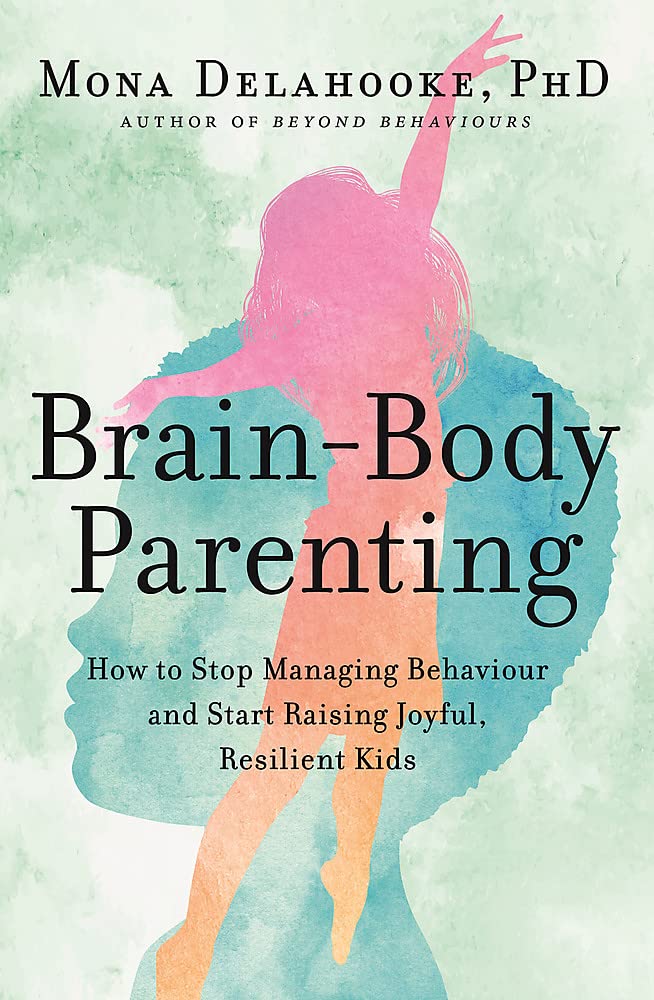 Sheldon Press Brain-Body Parenting: How to Stop Managing Behaviour and Start Raising Joyful, Resilient Kids