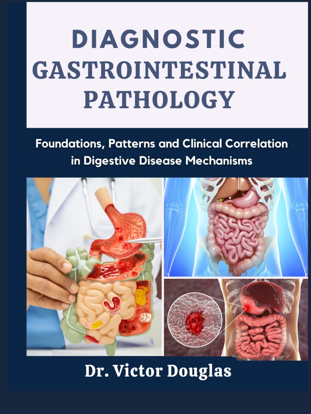 Diagnostic Gastrointestinal Pathology: Foundations, Patterns and Clinical Correlation in Digestive Disease Mechanisms