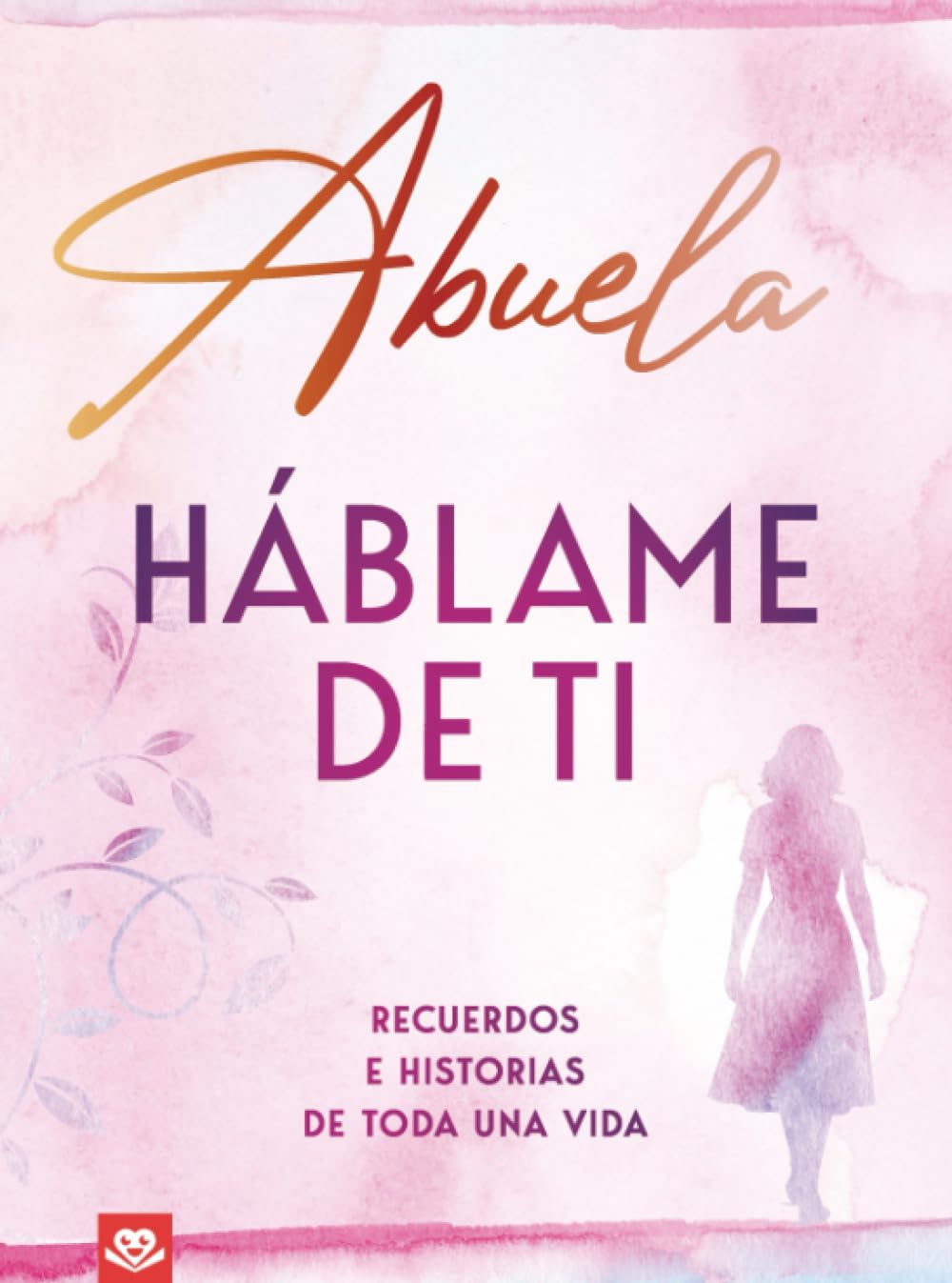 Abuela, háblame de ti: Recuerdos e historias de toda una vida | Un libro para completar y regalar