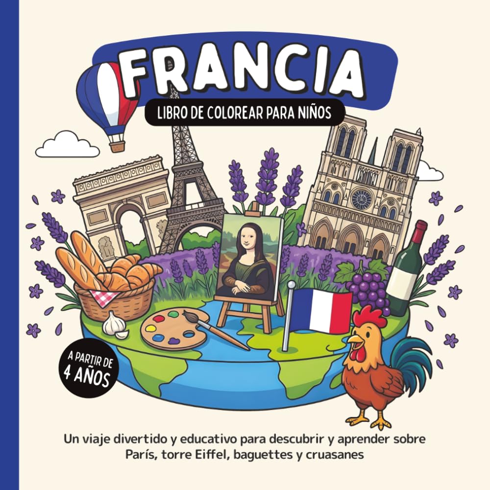 Francia – Libro de colorear para niños a partir de 4 años: Un viaje divertido y educativo para descubrir y aprender sobre París, torre Eiffel, baguettes y cruasanes