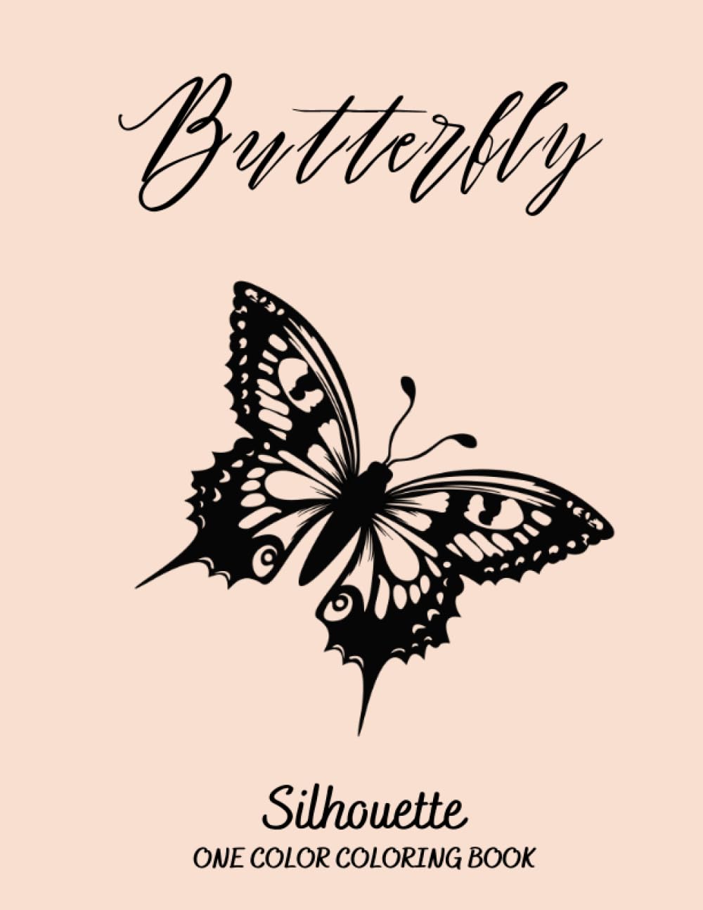 Butterfly Silhouette One Color Coloring Book: Gorgeous and Easy One Color Illustrations For Relaxation and Having A Pleasant Time | Perfect For All Ages