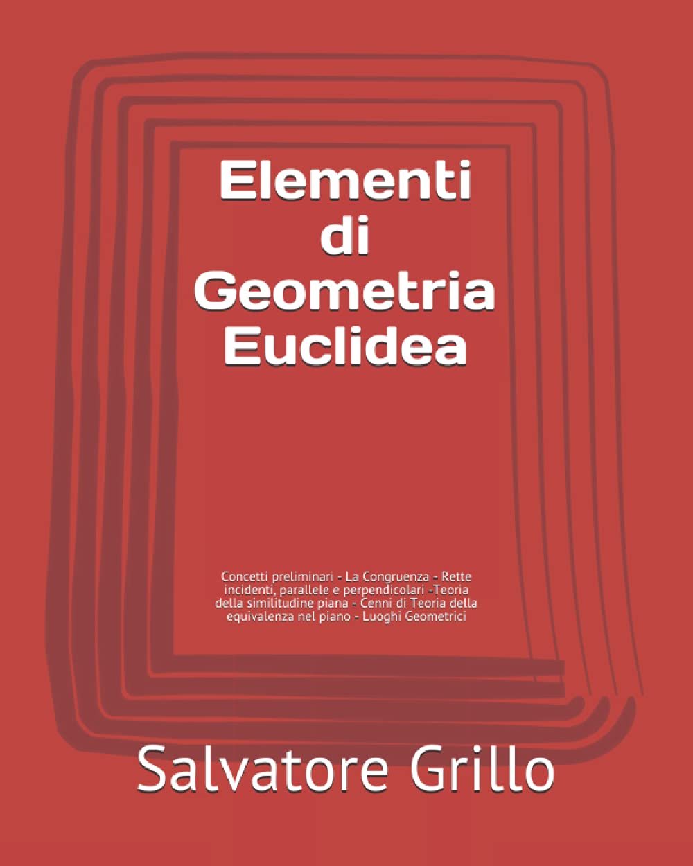 Elementi di Geometria Euclidea: Concetti preliminari - La Congruenza - Rette incidenti, parallele e perpendicolari -Teoria della similitudine piana - ... equivalenza nel piano - Luoghi Geometrici
