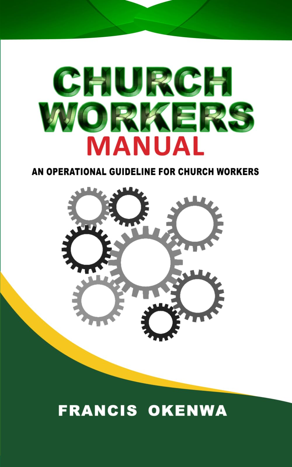 CHURCH WORKERS MANUAL: AN OPERATIONAL GUIDELINE FOR CHURCH WORKERS