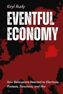 EVENTFUL ECONOMY: How Belarusians Reacted to Elections, Protests, Sanctions, and War