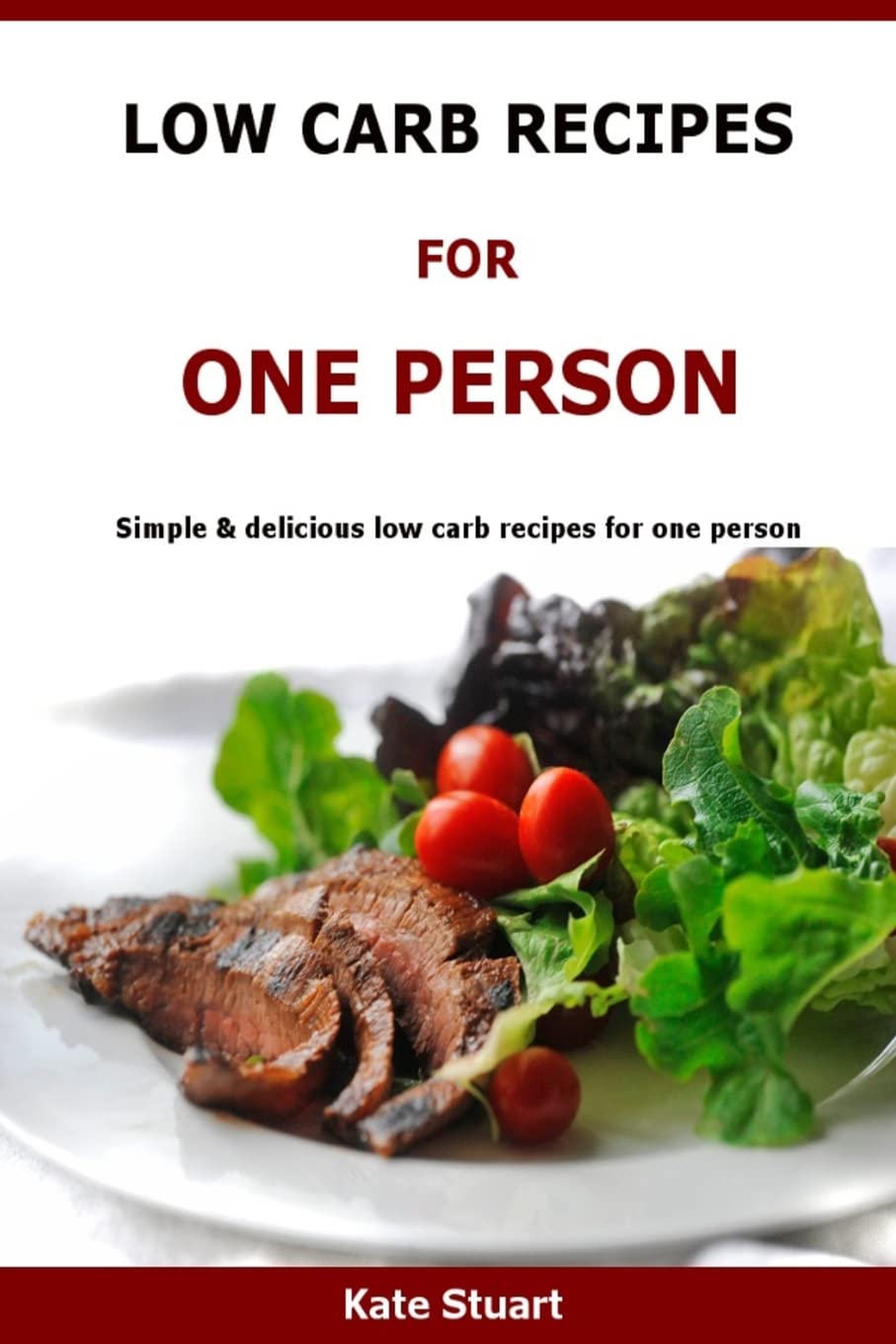 Low Carb Recipes For One Person: Simple & delicious low carb recipes for one person