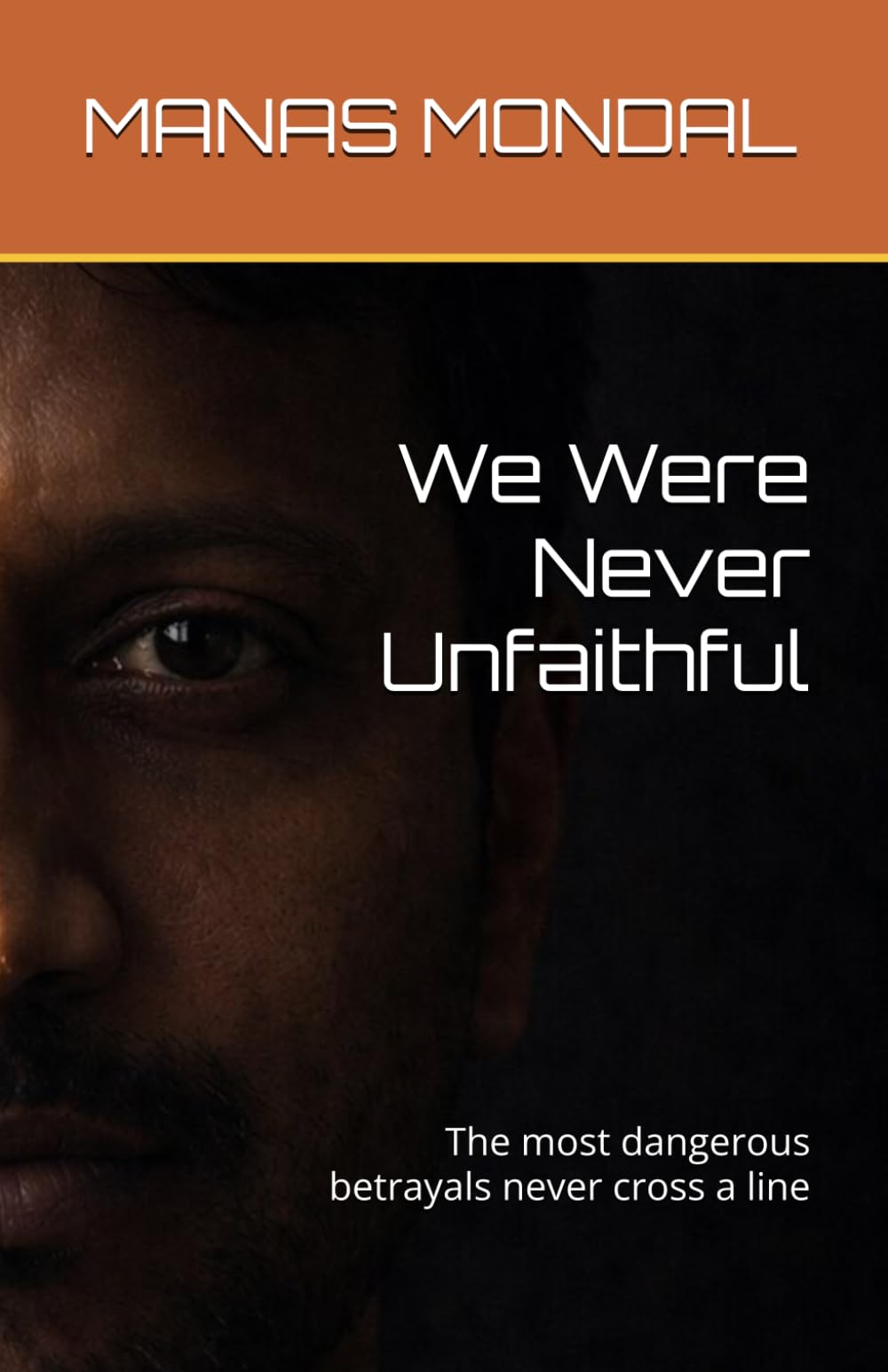 We Were Never Unfaithful: The most dangerous betrayals never cross a line