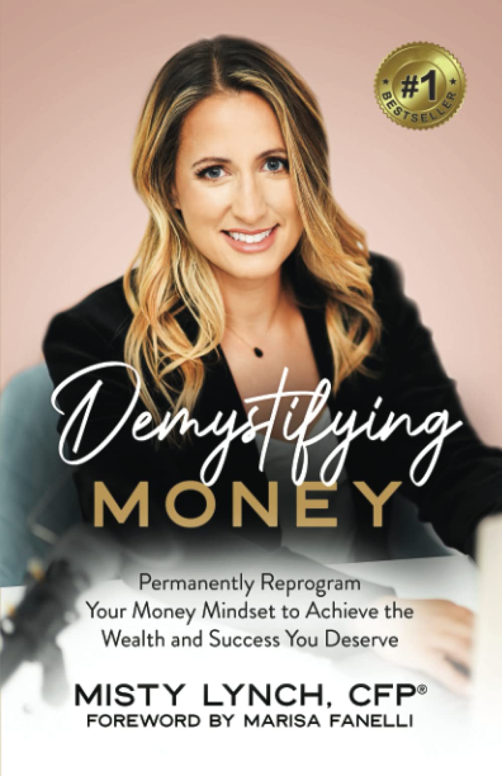 Demystifying Money: Permanently Reprogram Your Money Mindset to Achieve the Wealth and Success You Deserve