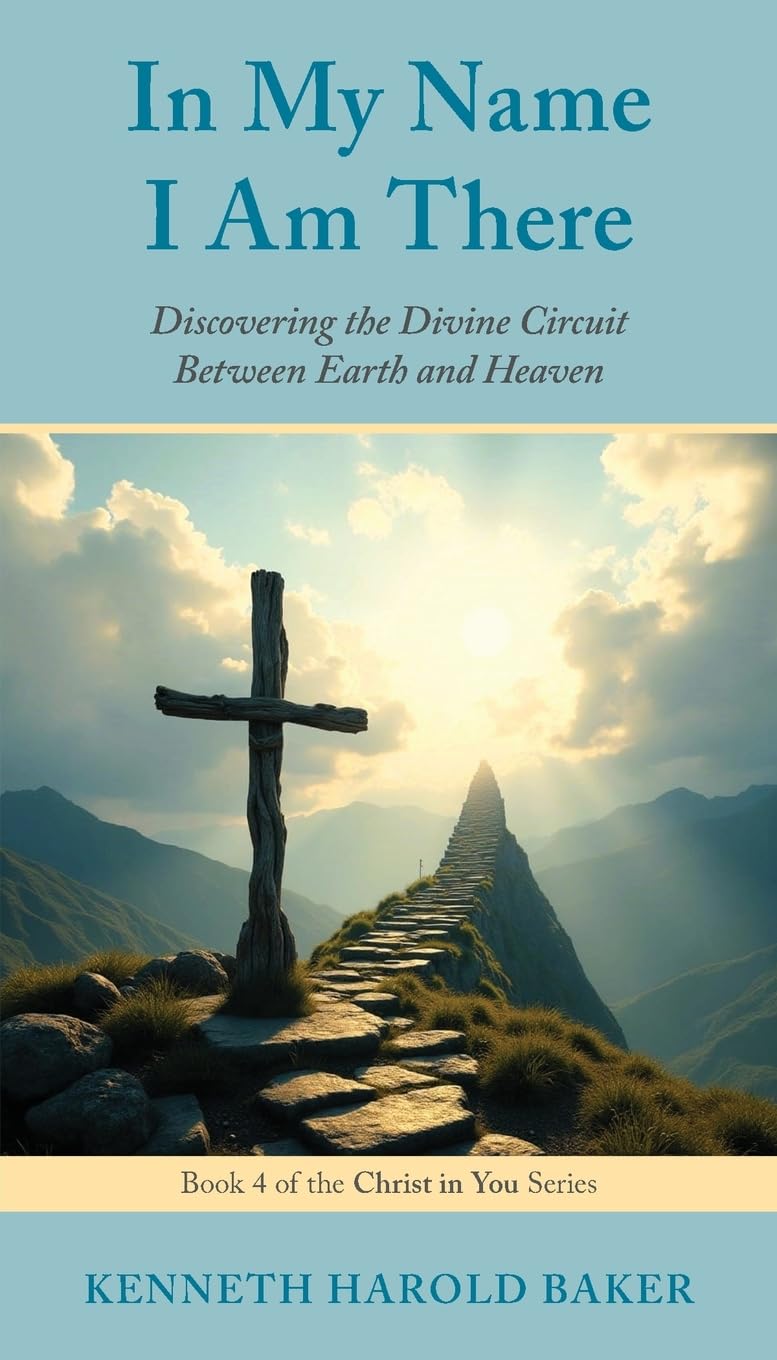 In My Name I Am There: Discovering the Divine Circuit Between Earth and Heaven: 4 (Christ in You)