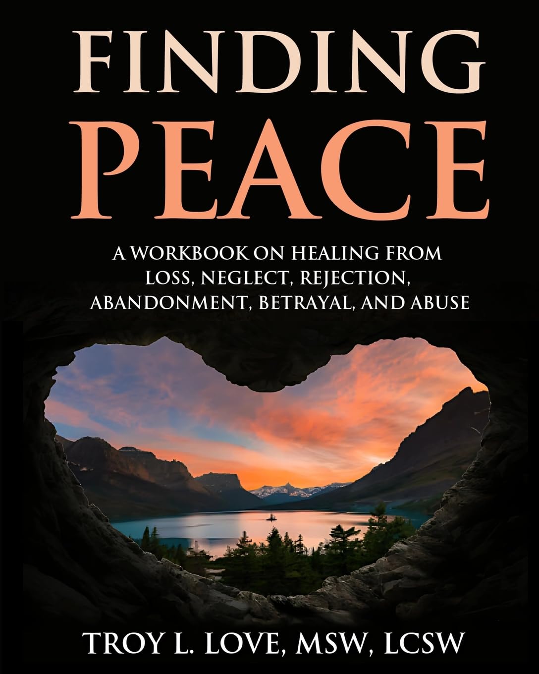 Finding Peace: A Workbook on Healing from Loss, Rejection, Neglect, Abandonment, Betrayal, and Abuse