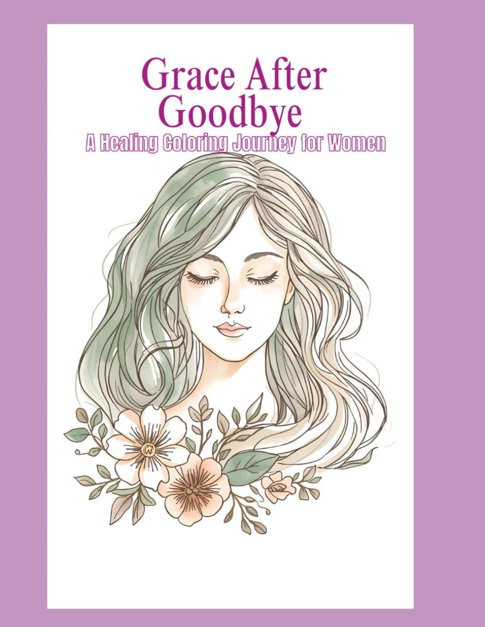 Grace After Goodbye: A Healing Coloring Journey For Women
