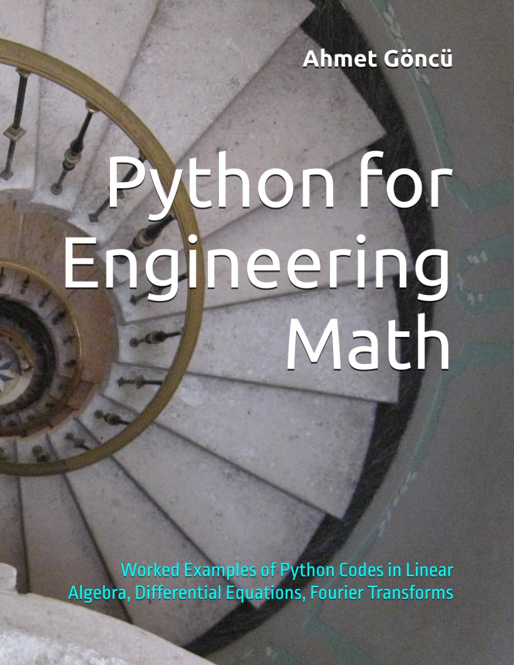 Python for Engineering Math: Worked Examples of Python Codes in Linear Algebra, Differential Equations, Fourier Transforms (math, python, finance question banks)