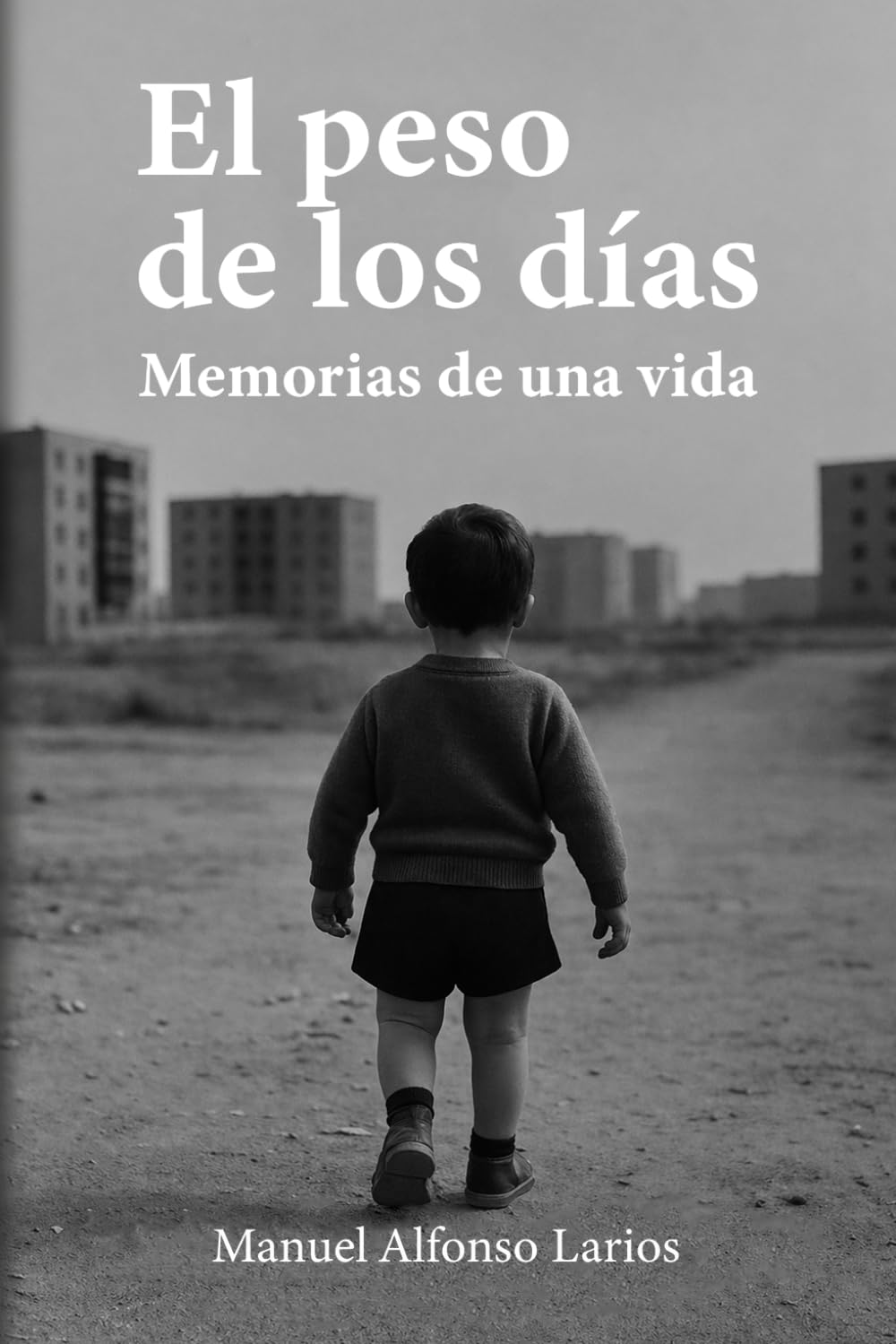 EL PESO DE LOS DÍAS: Memorias de una vida