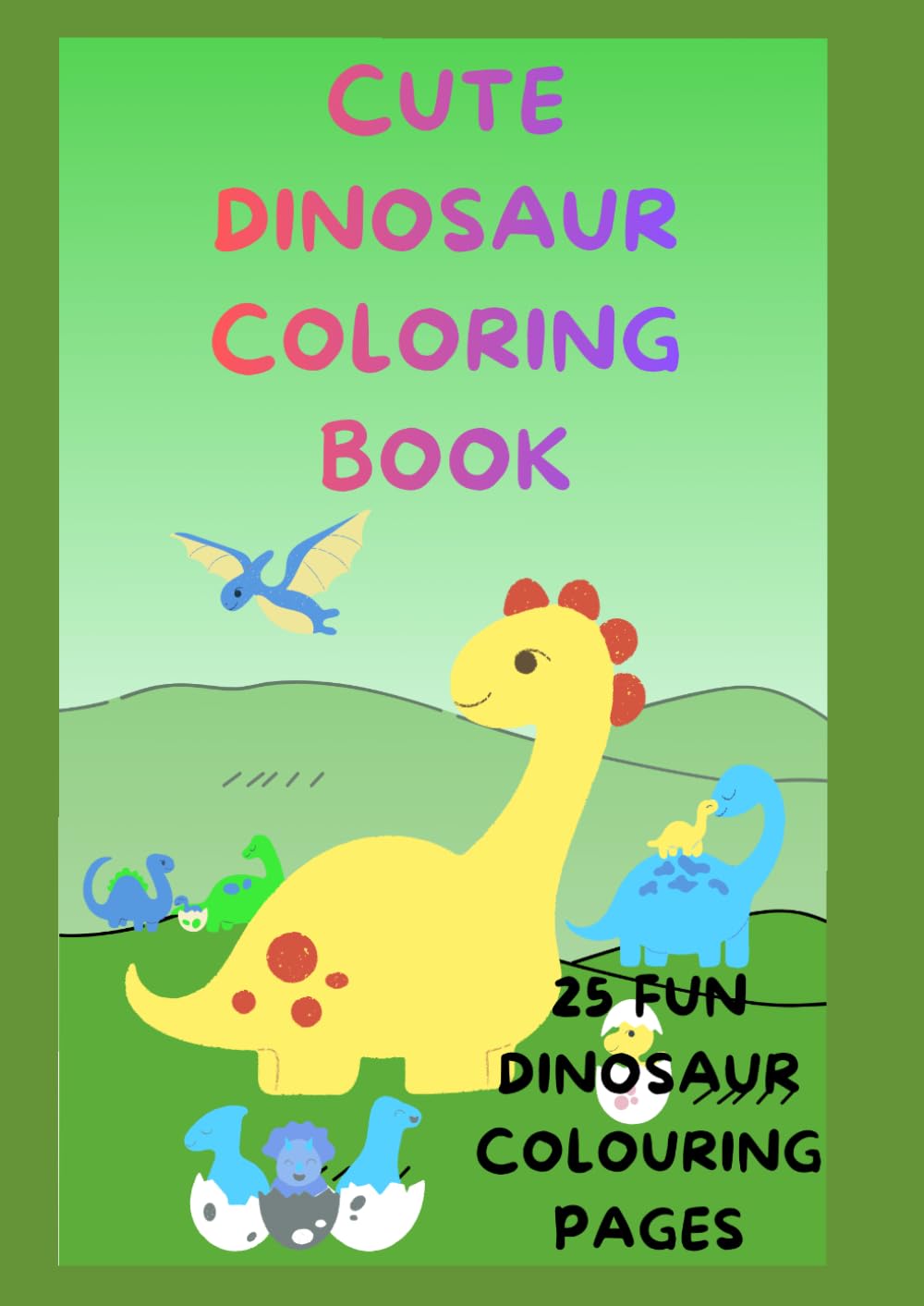 Cute Dinosaur Colouring Book: 25 Fun Dinosaur Colouring Pages for Kids