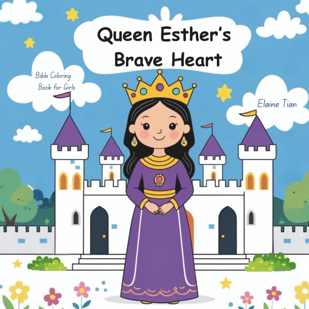 Queen Esther’s Brave Heart- Bible Coloring Book for Girls: A Beautiful Coloring Journey of Courage, Faith, and God’s Love (Charming & Easy Coloring Series)