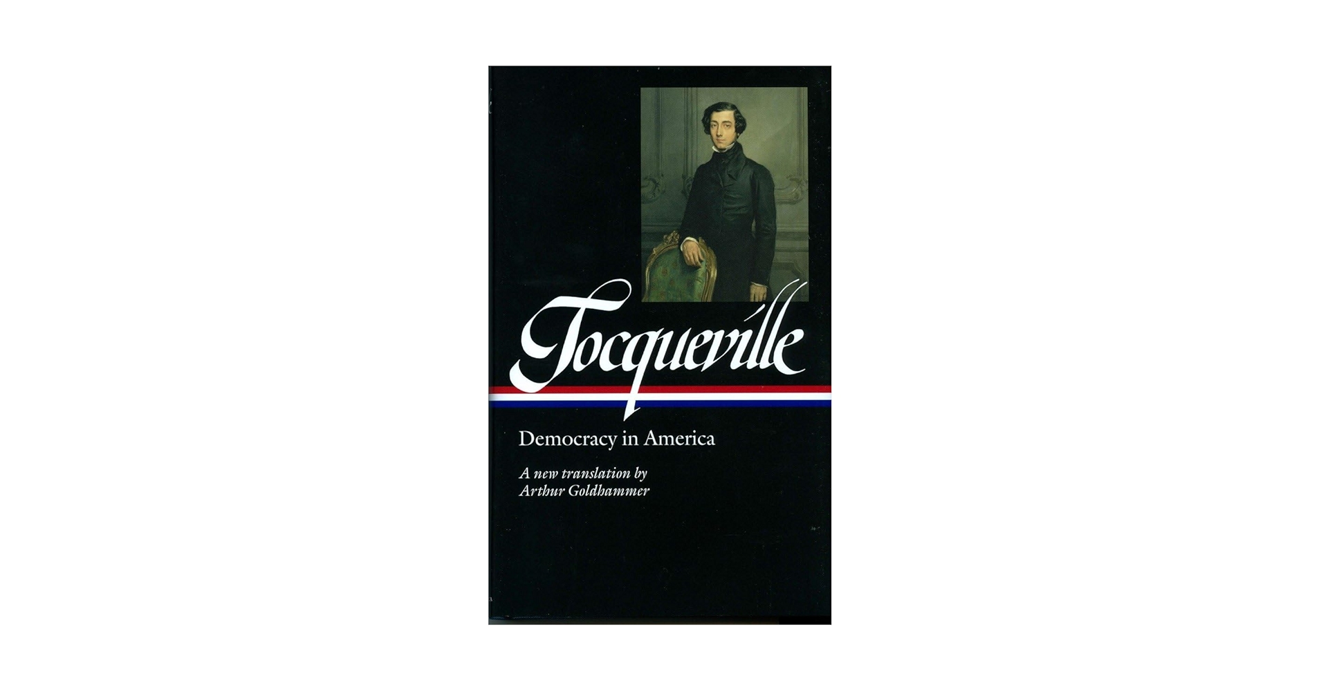 Alexis de Tocqueville: Democracy in America (LOA #147): A