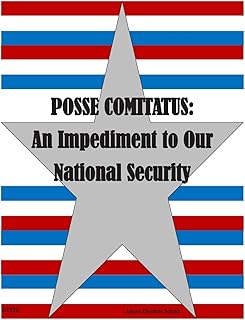 POSSE COMITATUS: An Impediment to Our National Security