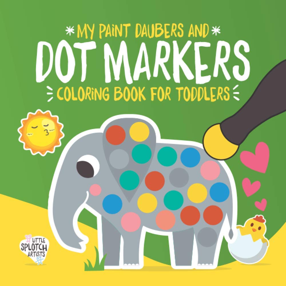 My Paint Daubers and Dot Markers Coloring Book for Toddlers: Preschool and Kindergarten Kids Activity Book with 33 cute Animals and big guided Dots for ages 2+.