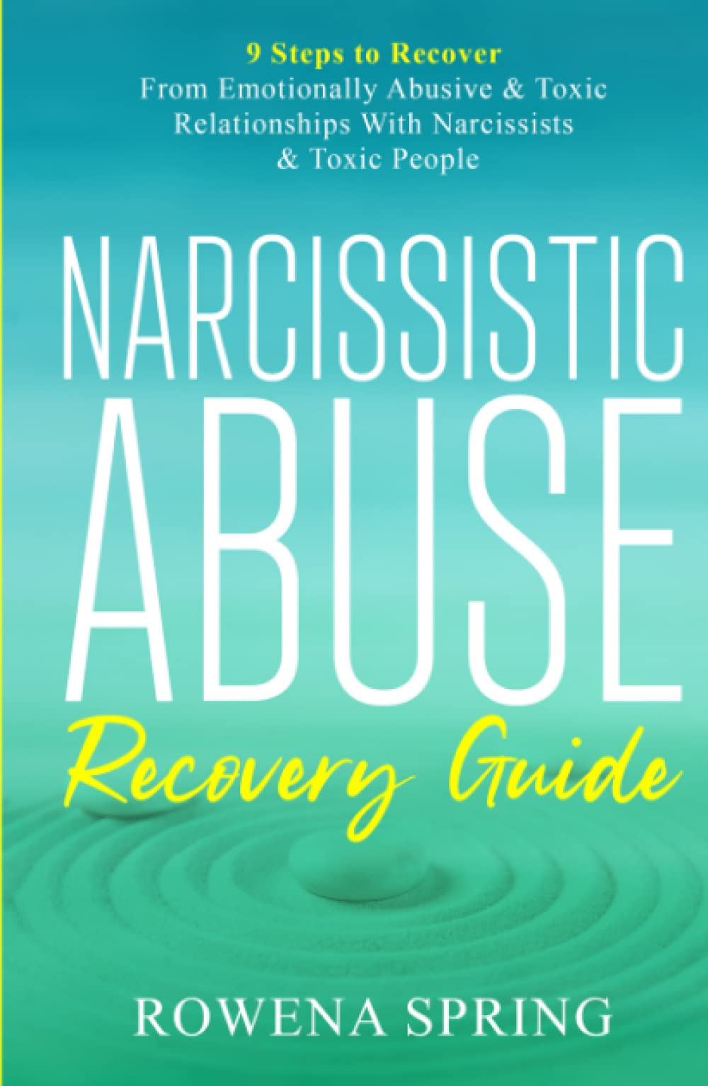 Narcissistic Abuse Recovery Guide: 9 Steps To Recover From Emotionally Abusive & Toxic Relationships With Narcissists & Toxic People