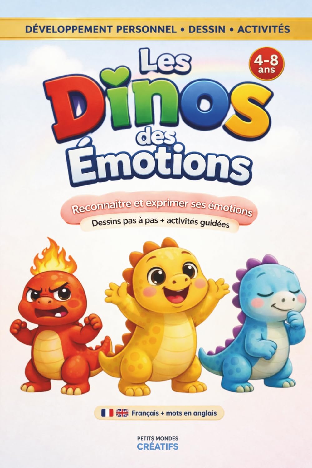 Les Dinos des Émotions : Cahier d’activités pour enfants (4-8 ans): Aidez votre enfant à reconnaître, comprendre et gérer ses émotions grâce aux dinosaures – Dessins pas à pas et activités guidées