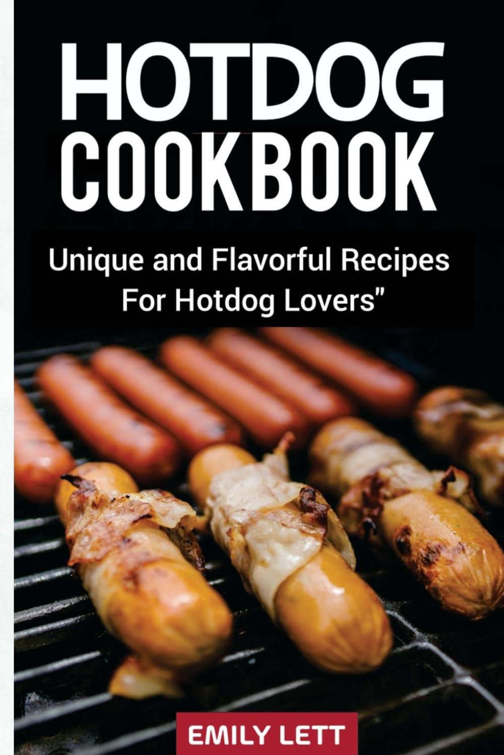 HOTDOG COOKBOOK: Unique and Flavorful Recipes for Hotdog Lovers