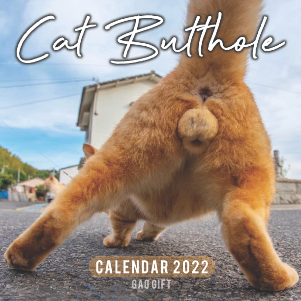 GAG GIFT : Cat Butthole Calendar 2022: Hilarious Gag Present for cat lovers Women, Men, Girls, Teens, Co-workers, Friends, Family, ( Naughty gag gifts for couples, Christmas Gag Gifts)