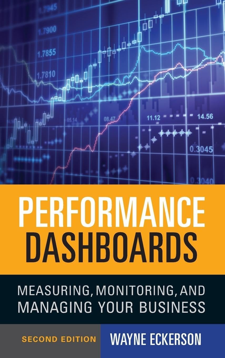 Performance Dashboards: Measuring, Monitoring, and Managing Your Business