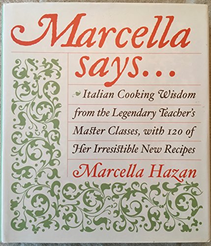 Marcella Says...: Italian Cooking Wisdom from the Legendary Teacher's Master Classes, with 120 of...
