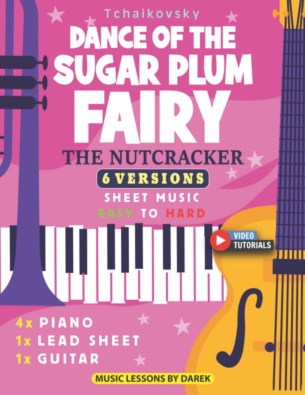 Dance of the Sugar Plum Fairy I Tchaikovsky I 6 Versions - Sheet Music EASY to HARD: The Nutcracker I Piano, Guitar and More I For Kids And Adults I Video Tutorials