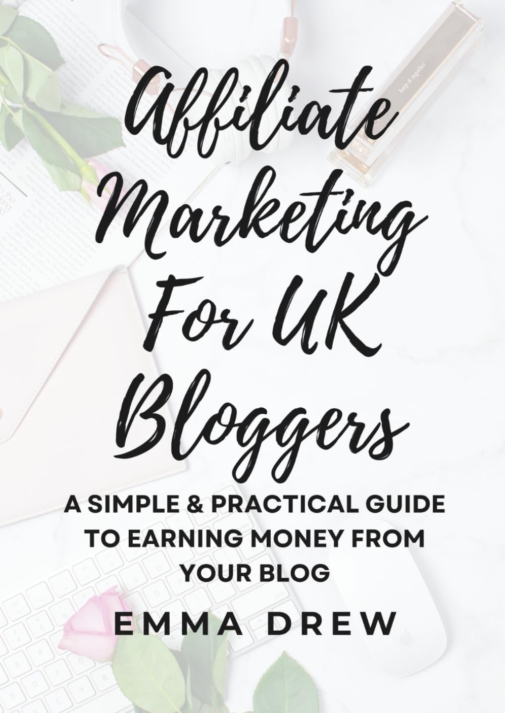 Affiliate Marketing for UK Bloggers: A Simple & Practical Guide to Earning Money from Your Blog