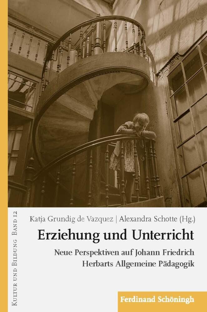 Erziehung und Unterricht: Neue Perspektiven auf Johann Friedrich Herbarts Allgemeine Pädagogik (Kultur und Bildung)