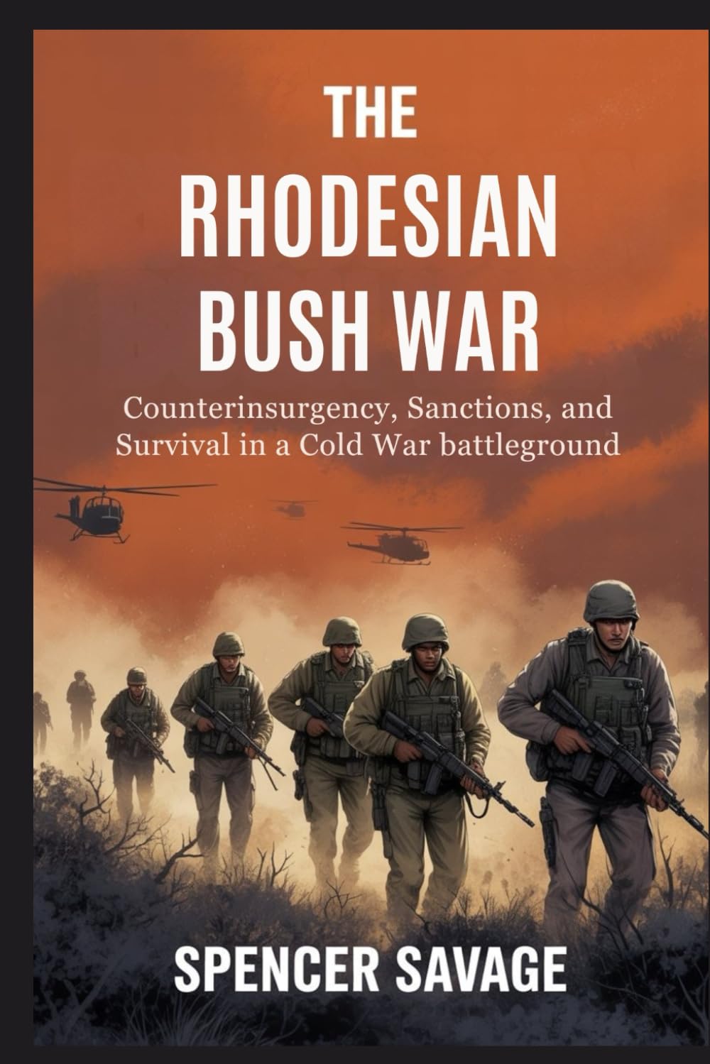 THE RHODESIAN BUSH WAR: Counterinsurgency, Sanctions, and Survival in a Cold War Battleground