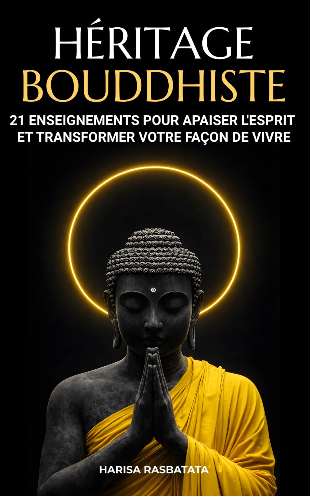 Héritage bouddhiste: 21 enseignements pour apaiser l'esprit et transformer votre façon de vivre
