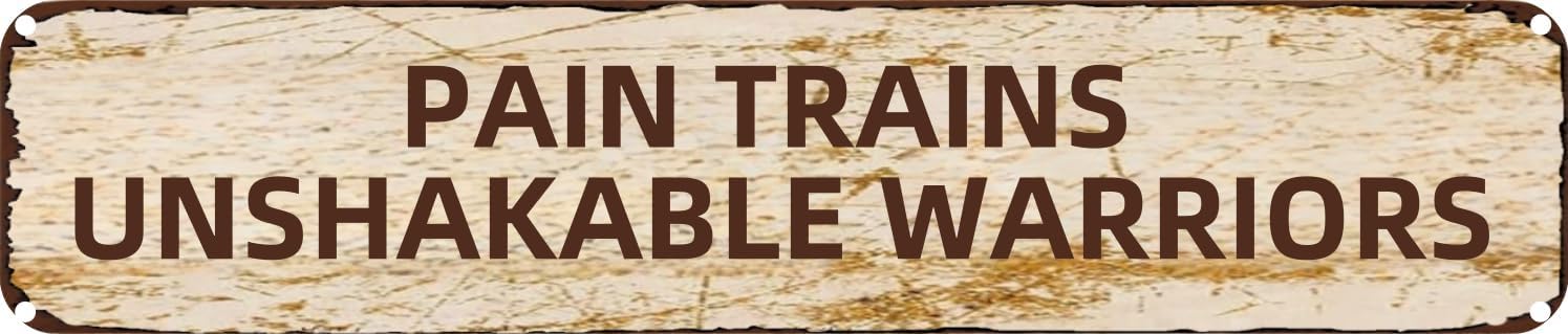 Vintage Tin Sign Retro Metal Wall Decor PAIN TRAINS UNSHAKABLE WARRIORS Rustic Aluminum Plaque for Home,Bar,Kitchen,Garage,Man Cave 4x16 Inch