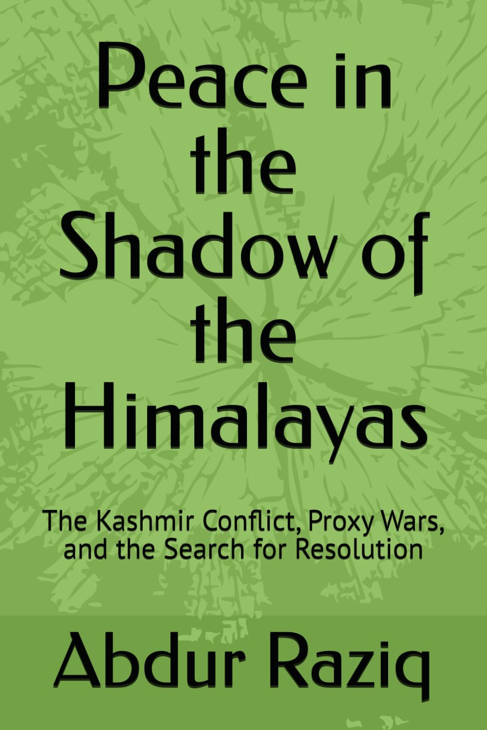 Peace in the Shadow of the Himalayas: The Kashmir Conflict, Proxy Wars, and the Search for Resolution