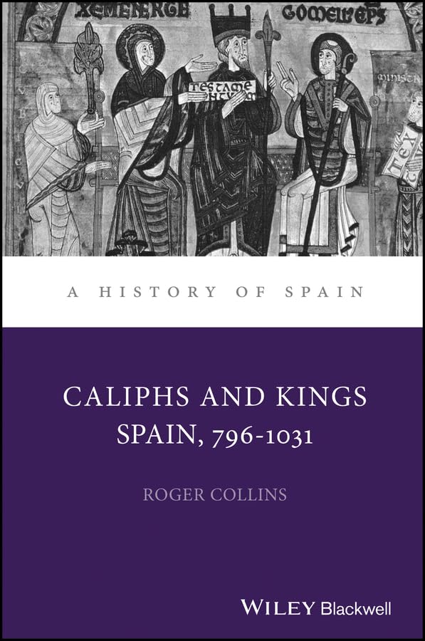 Caliphs and Kings: Spain, 796-1031 (A History of Spain Book 17)