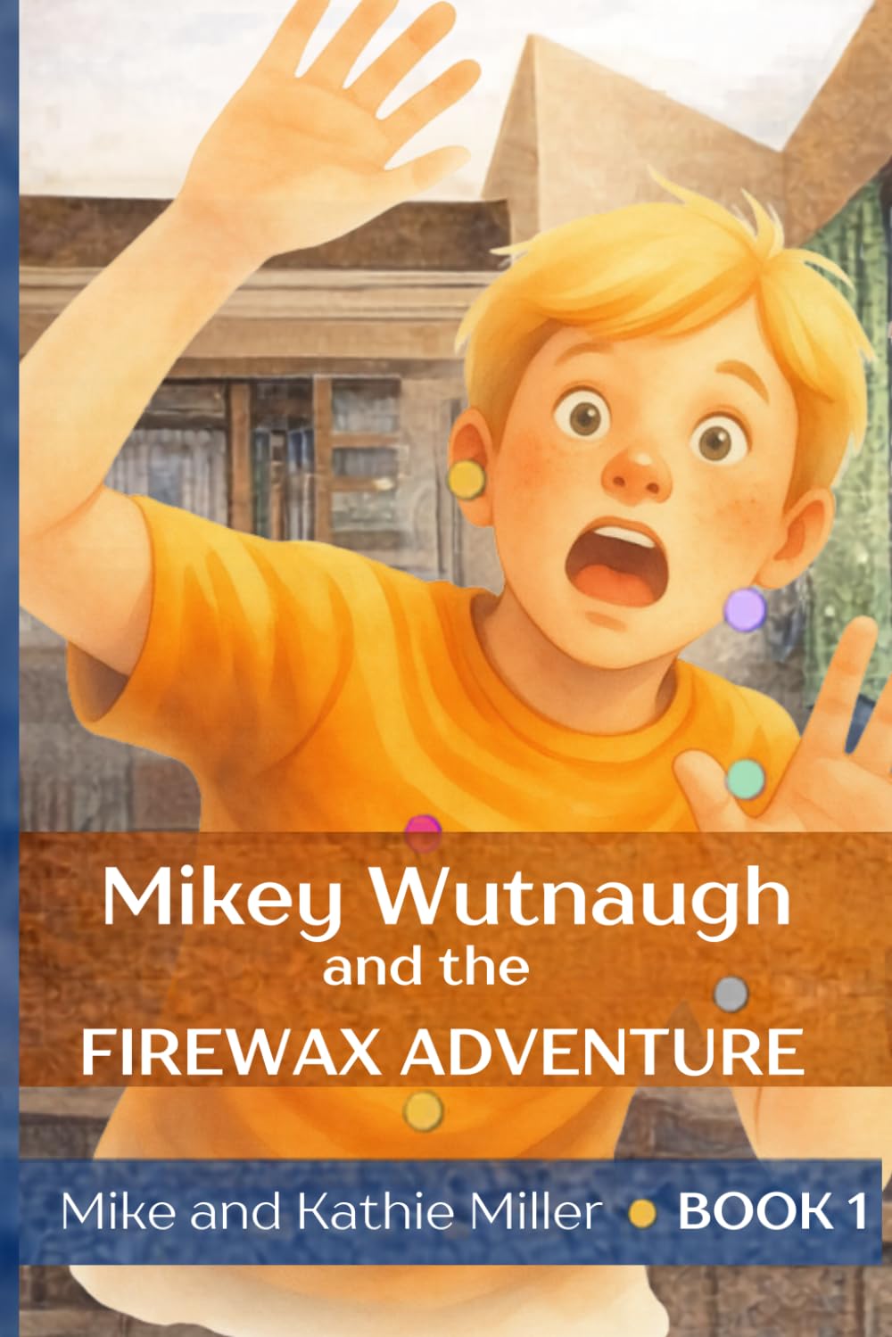 Mikey Wutnaugh and the Firewax Adventure (The Odd Adventures of Mikey and Kathie Wutnaugh)