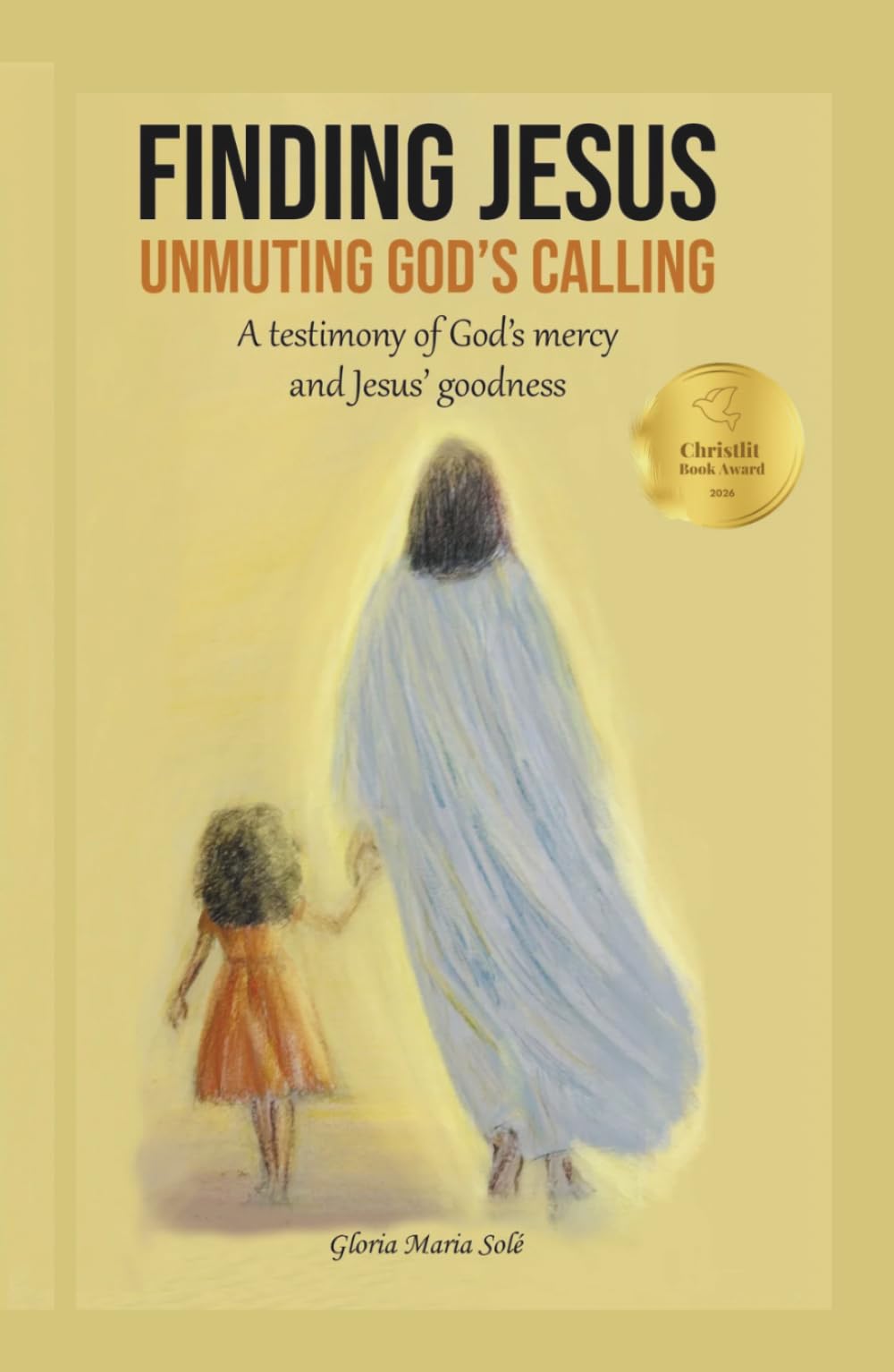 Finding Jesus: Unmuting God's Calling: A testimony of God's mercy and Jesus' goodness