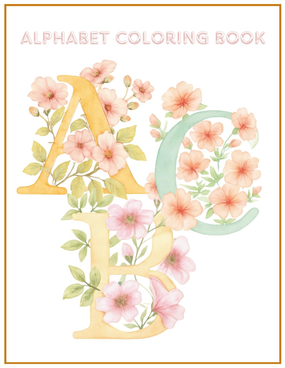 Alphabet Coloring Book for Adults: Floral Letters for Calm, Creativity & Mindful Relaxation