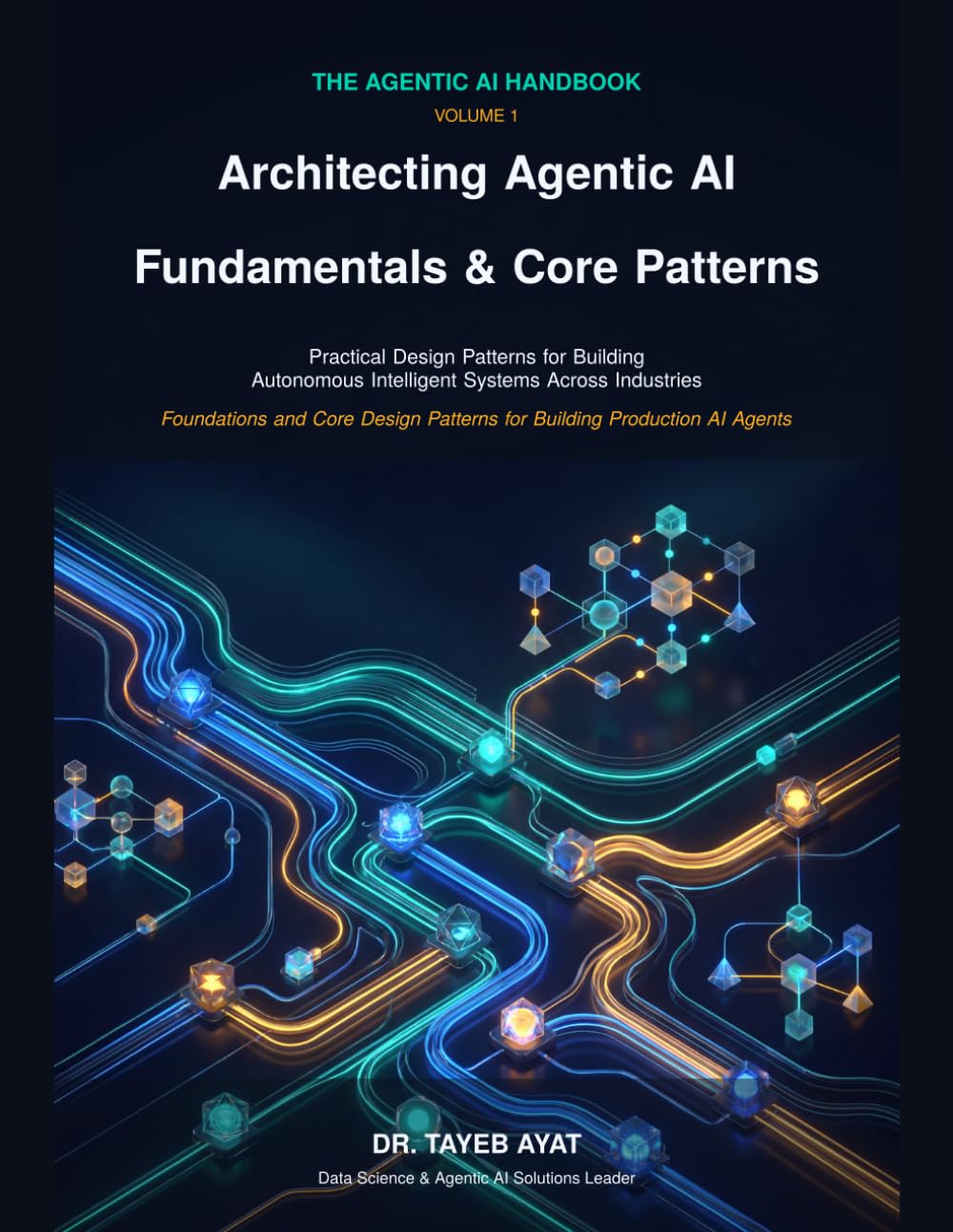 Architecting Agentic AI: Fundamentals & Core Patterns: Practical Design Patterns for Building Autonomous Intelligent Systems Across Industries (The Agentic AI Handbook, Band 1)