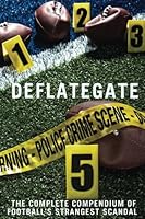 Deflategate: The Complete Compendium of Football's Strangest Scandal 1518680291 Book Cover