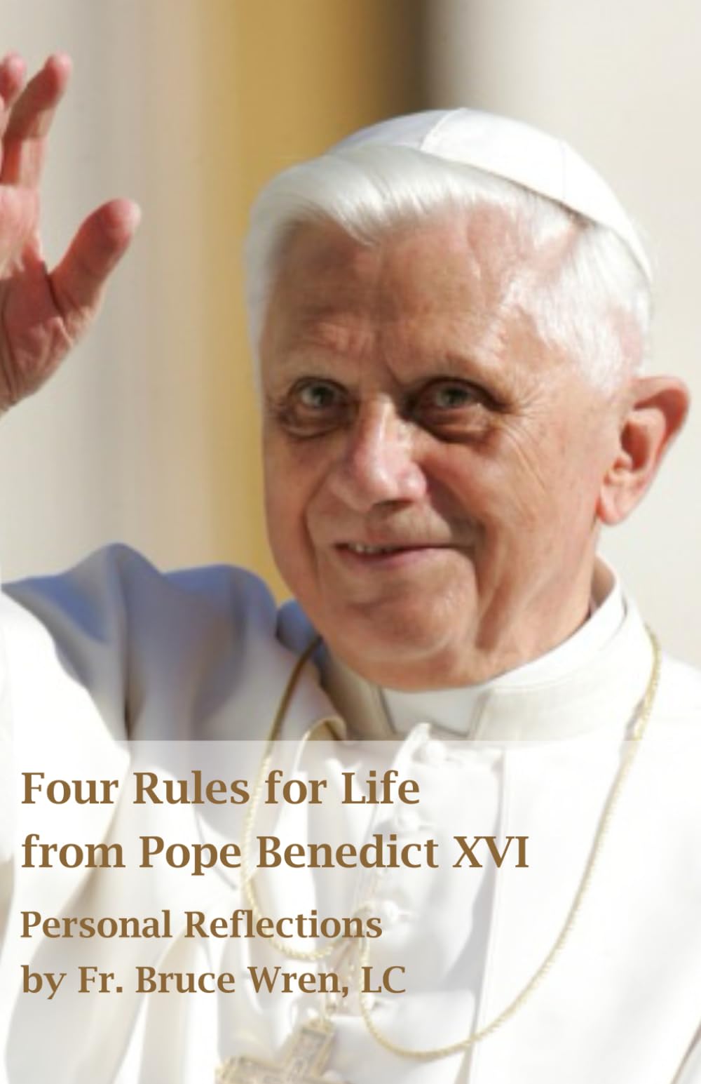 Four Rules for Life: from Pope Benedict XVI