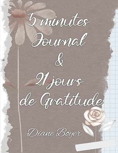 5 minutes Journal &amp; 21 jours de Gratitude: Défi de 21 jours pour développer notre gratitude et 5 minutes de journal pour éveiller notre créativité