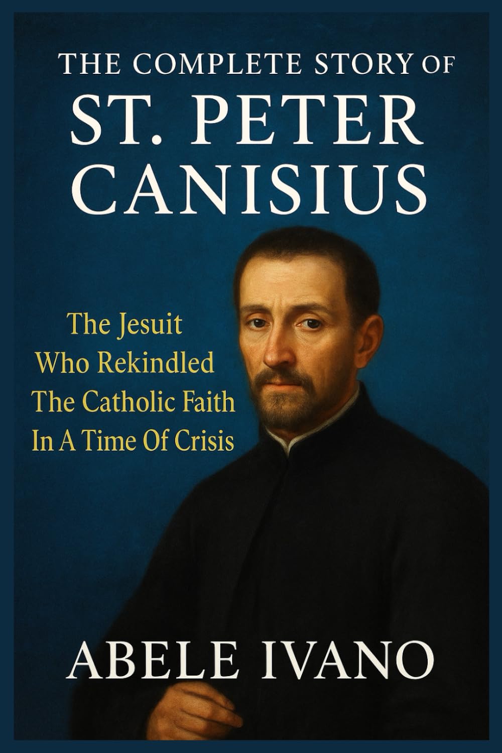 The Complete Story of St. Peter Canisius (Christian Heritage Biography Series)
