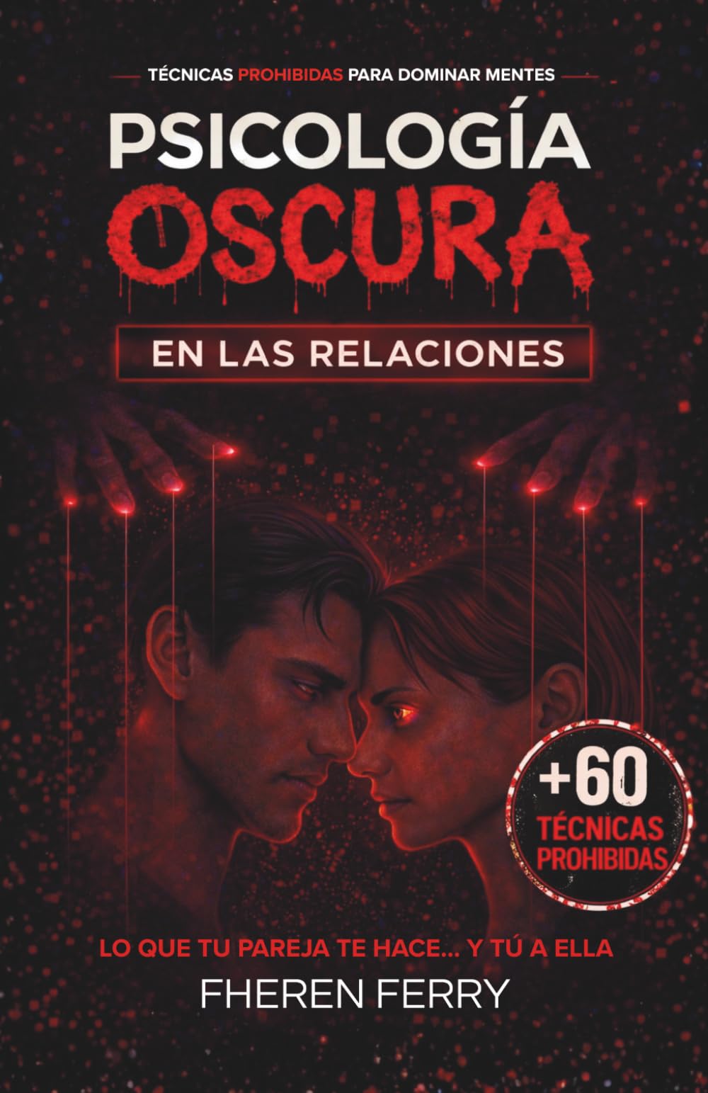 Psicología Oscura en las Relaciones: Guía práctica sobre manipulación, control emocional y dinámicas tóxicas en pareja