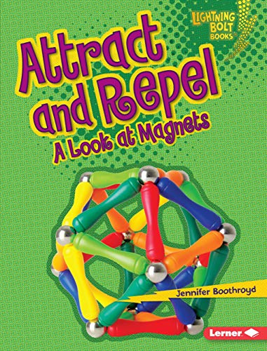 Attract and Repel: A Look at Magnets (Lightning Bolt Books ® — Exploring Physical Science) (English Edition)