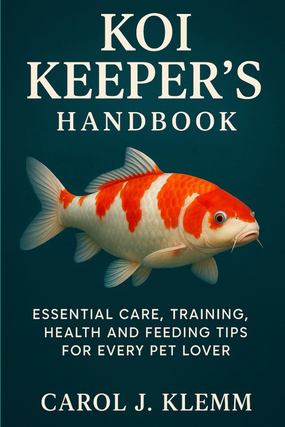 Koi Keeper’s Handbook: ESSENTIAL CARE, TRAINING, HEALTH AND FEEDING TIPS FOR EVERY PET LOVER