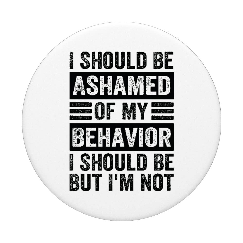 I Should Be Ashamed Of My Behavior I Should Be But I'm Not PopSockets Swappable PopGrip, Black - Image 3