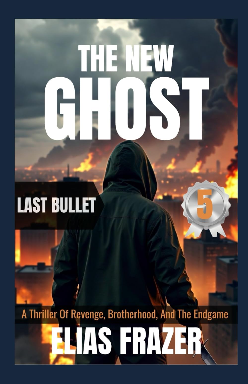 THE NEW GHOST : LAST BULLET: A Thriller Of Revenge, Brotherhood, And The Endgame (Book 5 Finale) (THE NEW GHOST SERIES)