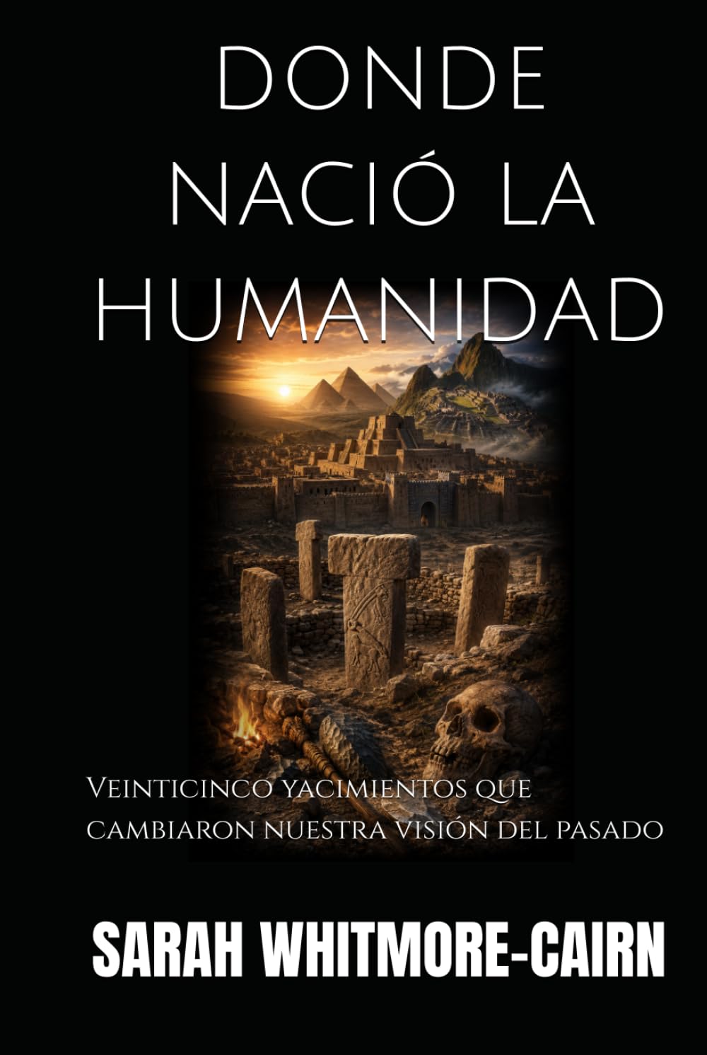 DONDE NACIÓ LA HUMANIDAD: Veinticinco yacimientos que cambiaron nuestra visión del pasado