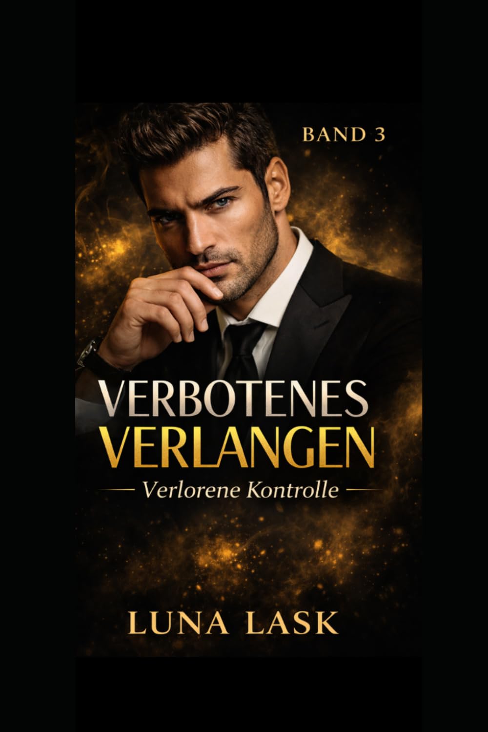 Verbotenes Verlangen – Band 3: Verlorene Kontrolle: Dark Romance über verbotene Leidenschaft, gefährliche Geheimnisse und obsessive Begierde – Macht, Kontrolle und ein zerstörerisches Spiel
